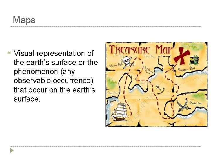 Maps Visual representation of the earth’s surface or the phenomenon (any observable occurrence) that Maps Visual representation of the earth’s surface or the phenomenon (any observable occurrence) that