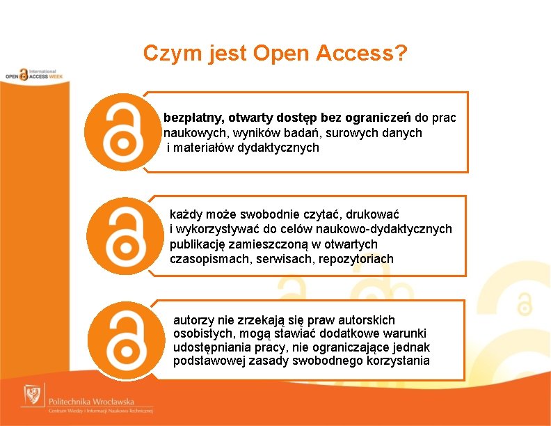 Czym jest Open Access? bezpłatny, otwarty dostęp bez ograniczeń do prac naukowych, wyników badań,