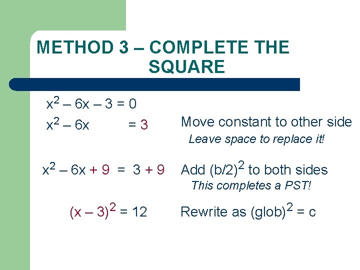 METHOD 3 – COMPLETE THE SQUARE x 2 – 6 x – 3 =
