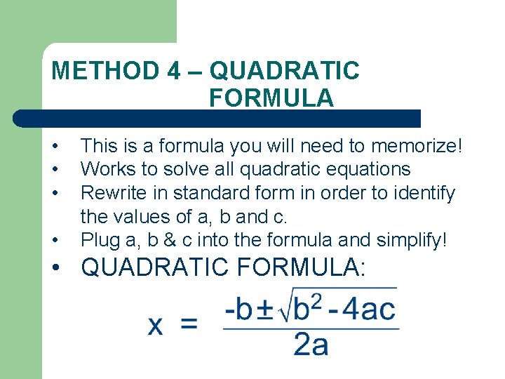 METHOD 4 – QUADRATIC FORMULA • • This is a formula you will need