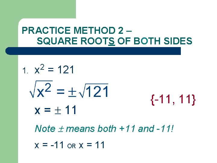 PRACTICE METHOD 2 – SQUARE ROOTS OF BOTH SIDES 1. x 2 = 121