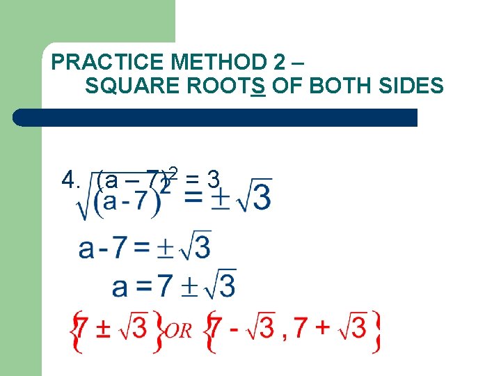 PRACTICE METHOD 2 – SQUARE ROOTS OF BOTH SIDES 4. (a – 7)2 =