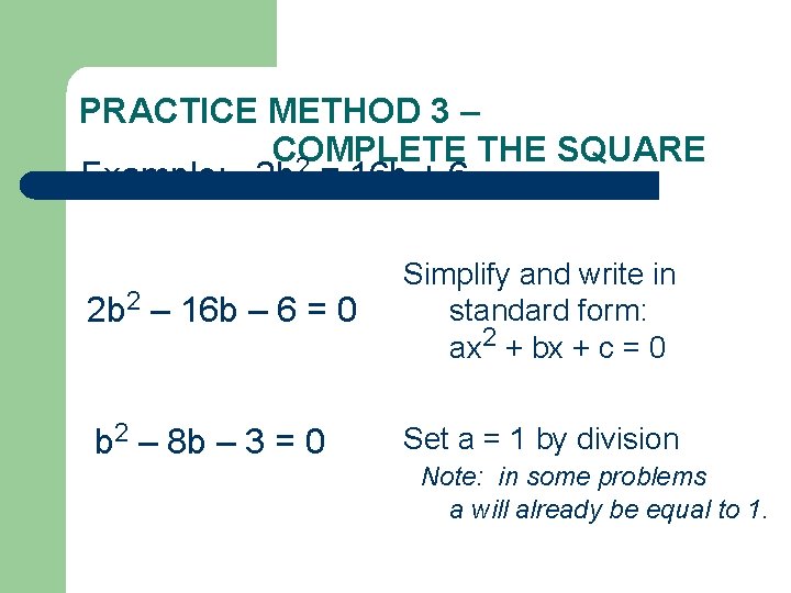 PRACTICE METHOD 3 – COMPLETE THE SQUARE 2 Example: 2 b = 16 b