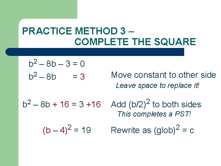 PRACTICE METHOD 3 – COMPLETE THE SQUARE b 2 – 8 b – 3