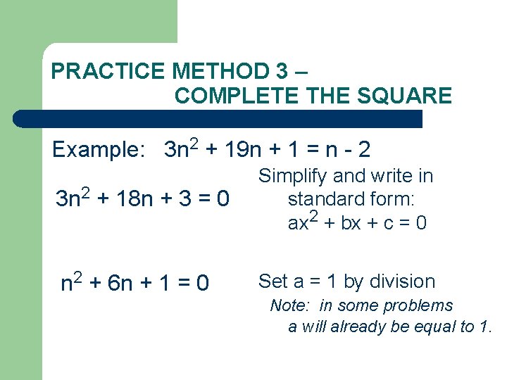 PRACTICE METHOD 3 – COMPLETE THE SQUARE Example: 3 n 2 + 19 n