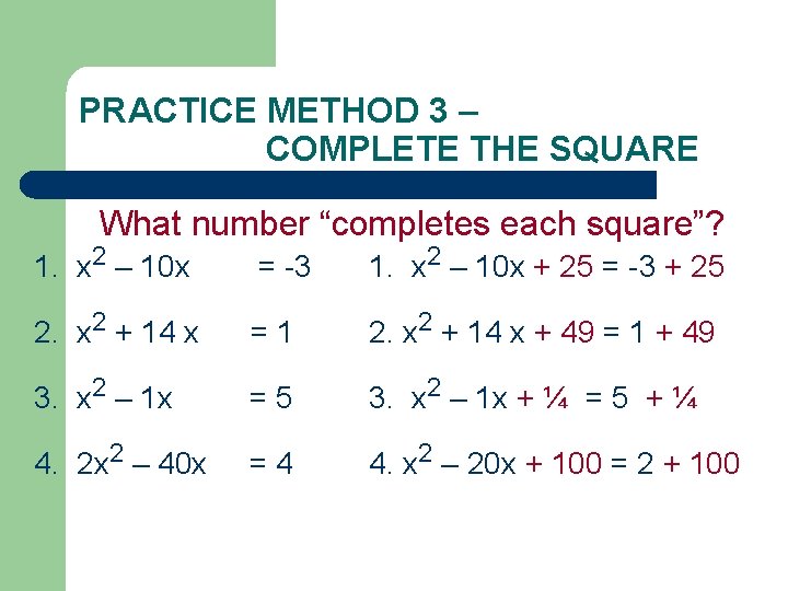 PRACTICE METHOD 3 – COMPLETE THE SQUARE What number “completes each square”? 1. x