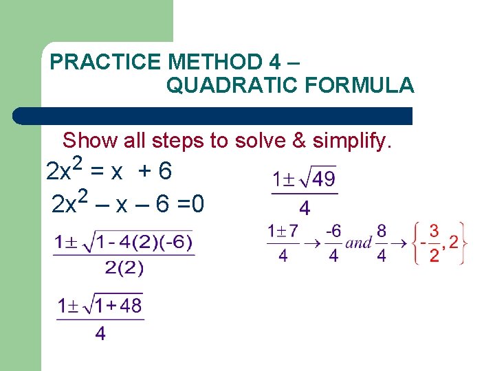 PRACTICE METHOD 4 – QUADRATIC FORMULA Show all steps to solve & simplify. 2