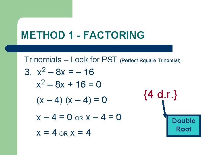 METHOD 1 - FACTORING Trinomials – Look for PST (Perfect Square Trinomial) 3. x