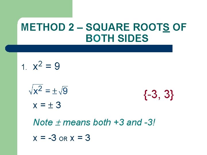 METHOD 2 – SQUARE ROOTS OF BOTH SIDES 1. x 2 = 9 x=