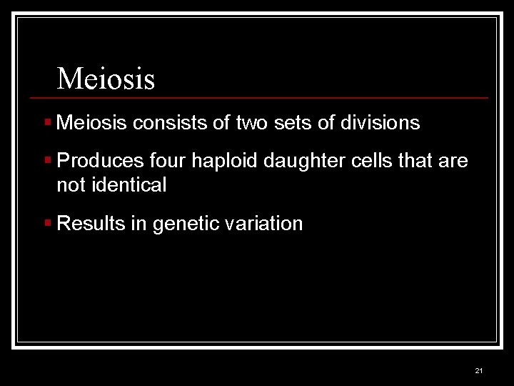 Meiosis § Meiosis consists of two sets of divisions § Produces four haploid daughter