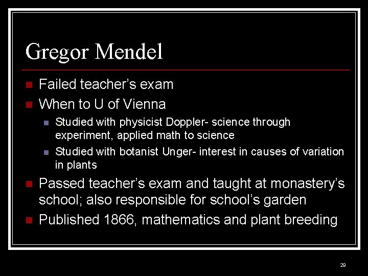 Gregor Mendel n n Failed teacher’s exam When to U of Vienna n n