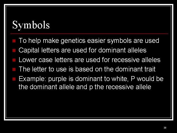 Symbols n n n To help make genetics easier symbols are used Capital letters