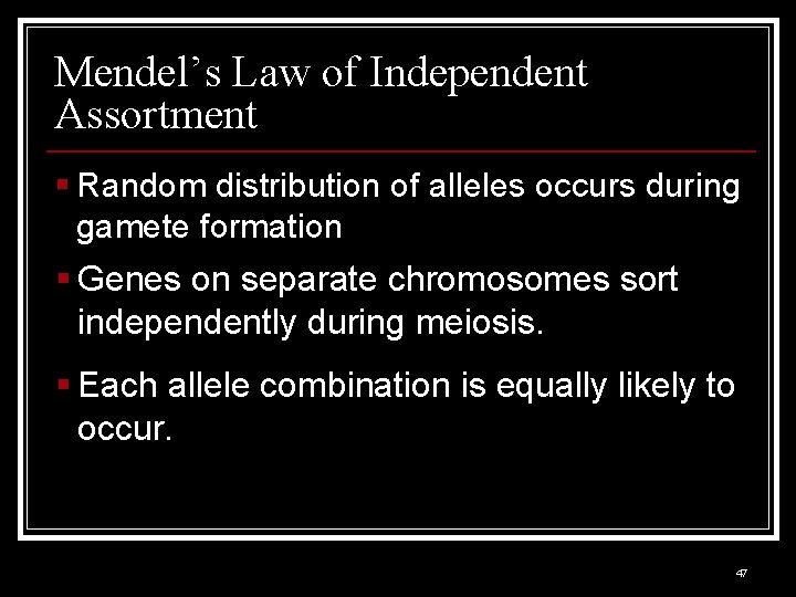 Mendel’s Law of Independent Assortment § Random distribution of alleles occurs during gamete formation