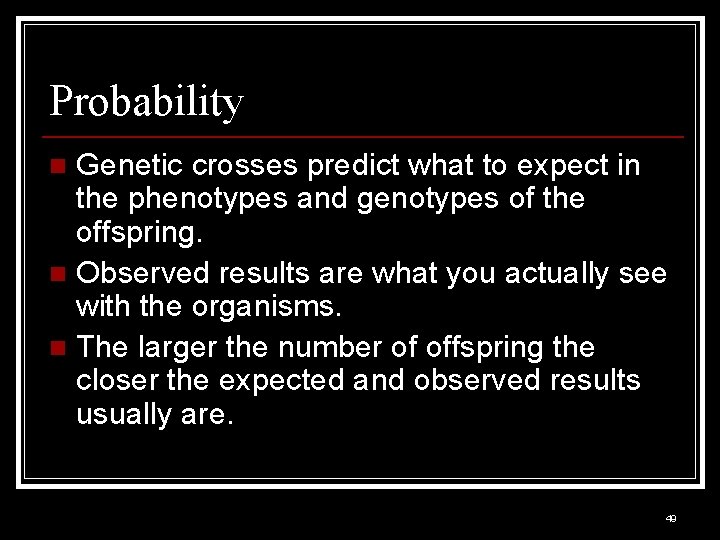 Probability Genetic crosses predict what to expect in the phenotypes and genotypes of the