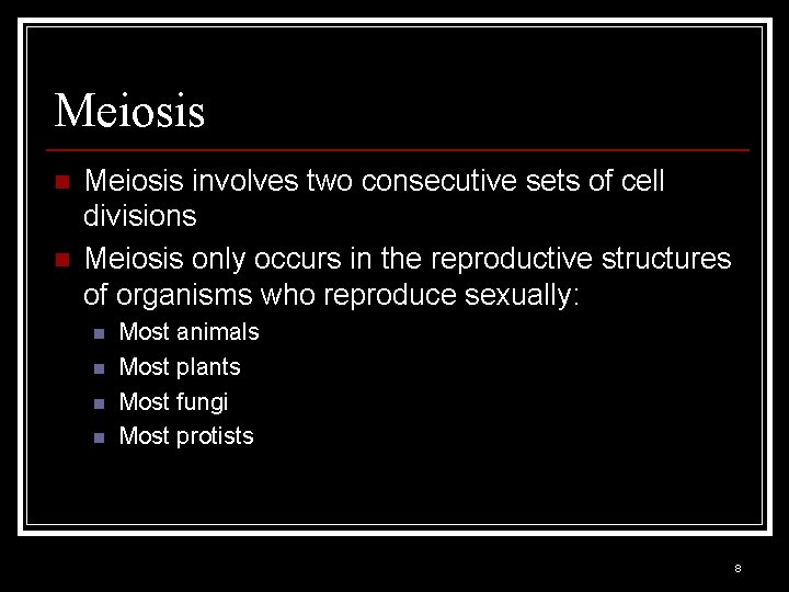 Meiosis n n Meiosis involves two consecutive sets of cell divisions Meiosis only occurs