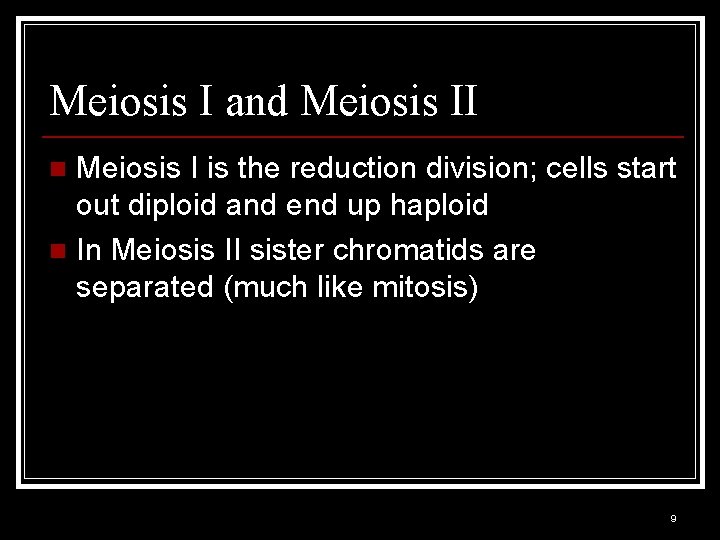 Meiosis I and Meiosis II Meiosis I is the reduction division; cells start out