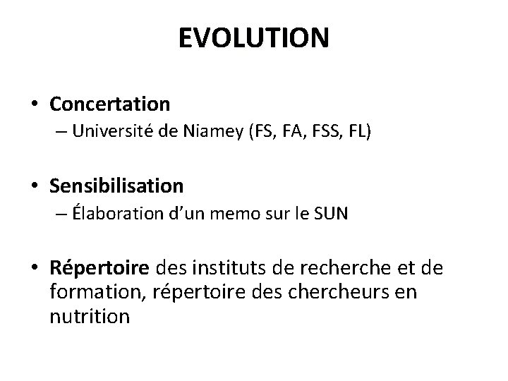 EVOLUTION • Concertation – Université de Niamey (FS, FA, FSS, FL) • Sensibilisation –