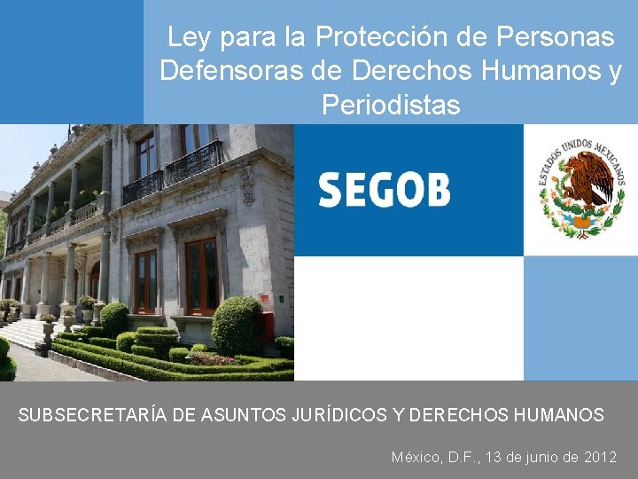 Ley para la Protección de Personas Defensoras de Derechos Humanos y Periodistas SUBSECRETARÍA DE