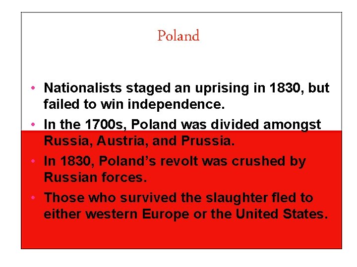 Poland • Nationalists staged an uprising in 1830, but failed to win independence. •