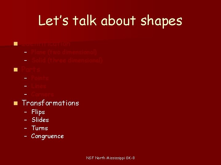 Let’s talk about shapes n Identification n Parts n Transformations – Plane (two dimensional) Let’s talk about shapes n Identification n Parts n Transformations – Plane (two dimensional)