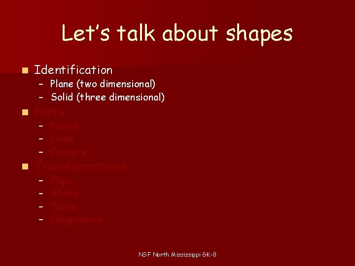 Let’s talk about shapes n Identification n Parts n Transformations – Plane (two dimensional) Let’s talk about shapes n Identification n Parts n Transformations – Plane (two dimensional)