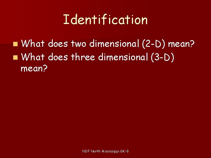 Identification n What does two dimensional (2 -D) mean? n What does three dimensional Identification n What does two dimensional (2 -D) mean? n What does three dimensional