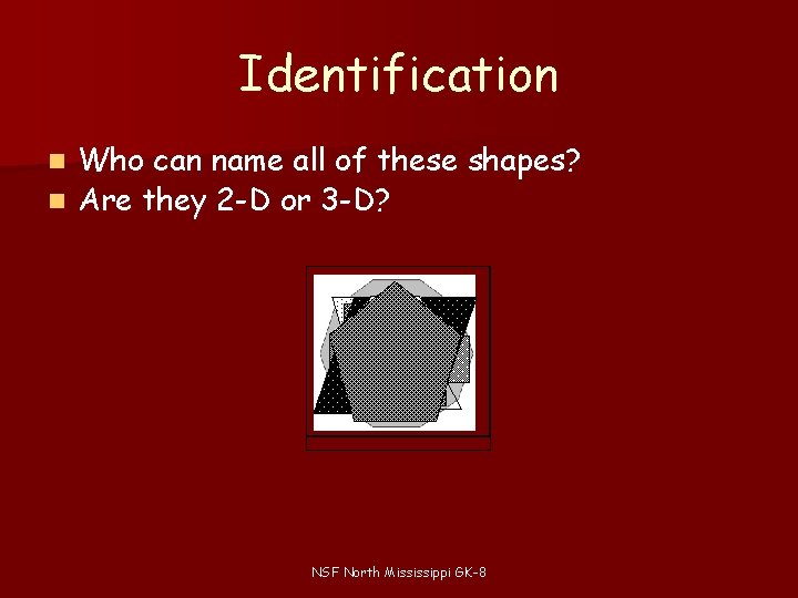 Identification Who can name all of these shapes? n Are they 2 -D or Identification Who can name all of these shapes? n Are they 2 -D or