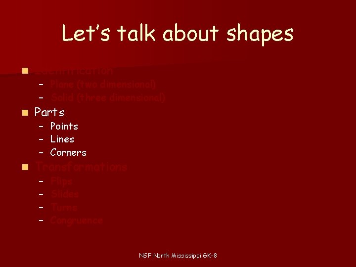 Let’s talk about shapes n Identification n Parts n Transformations – Plane (two dimensional) Let’s talk about shapes n Identification n Parts n Transformations – Plane (two dimensional)