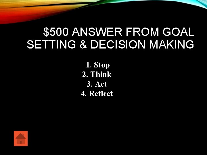 $500 ANSWER FROM GOAL SETTING & DECISION MAKING 1. Stop 2. Think 3. Act