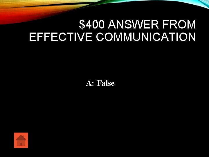 $400 ANSWER FROM EFFECTIVE COMMUNICATION A: False 