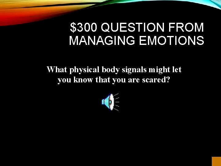 $300 QUESTION FROM MANAGING EMOTIONS What physical body signals might let you know that