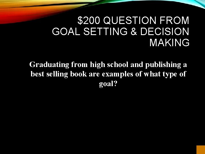 $200 QUESTION FROM GOAL SETTING & DECISION MAKING Graduating from high school and publishing