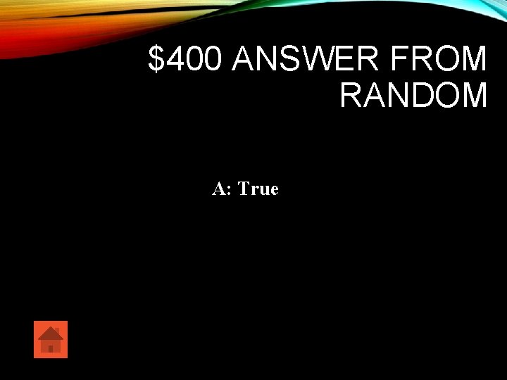 $400 ANSWER FROM RANDOM A: True 