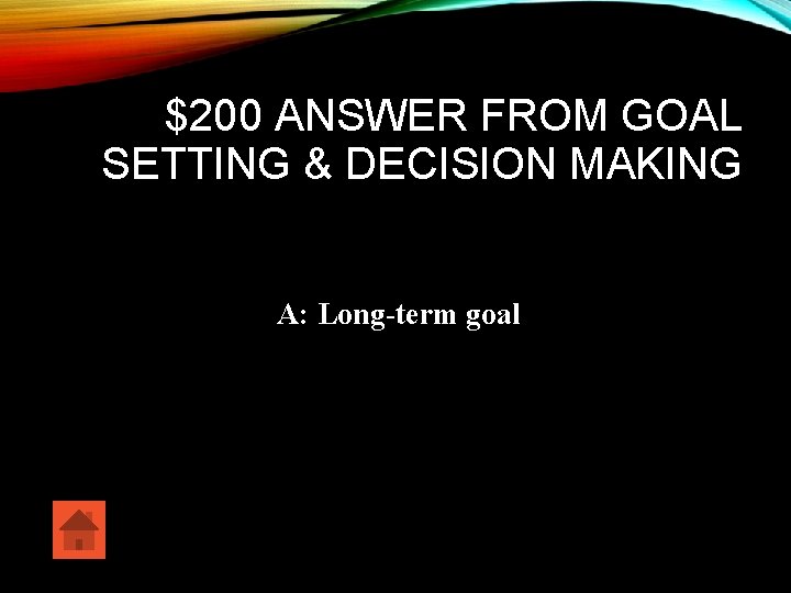 $200 ANSWER FROM GOAL SETTING & DECISION MAKING A: Long-term goal 