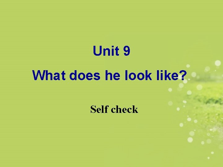  Unit 9 What does he look like? Self check 