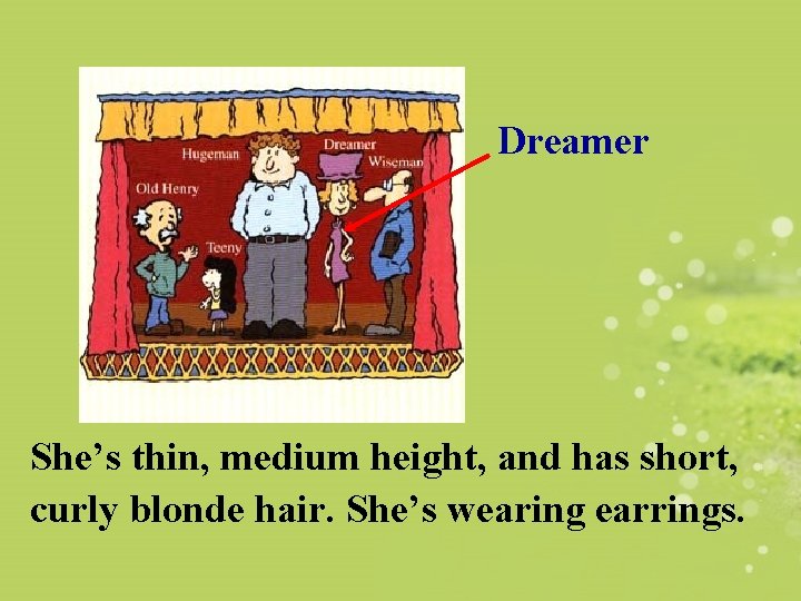 Dreamer She’s thin, medium height, and has short, curly blonde hair. She’s wearing earrings.