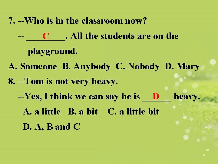 7. --Who is in the classroom now? -- ____. All the students are on