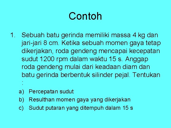 Contoh 1. Sebuah batu gerinda memiliki massa 4 kg dan jari-jari 8 cm. Ketika