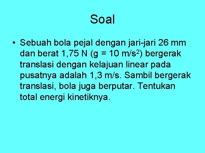 Soal • Sebuah bola pejal dengan jari-jari 26 mm dan berat 1, 75 N