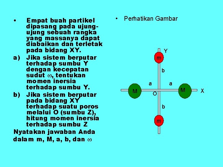  • Empat buah partikel dipasang pada ujung sebuah rangka yang massanya dapat diabaikan