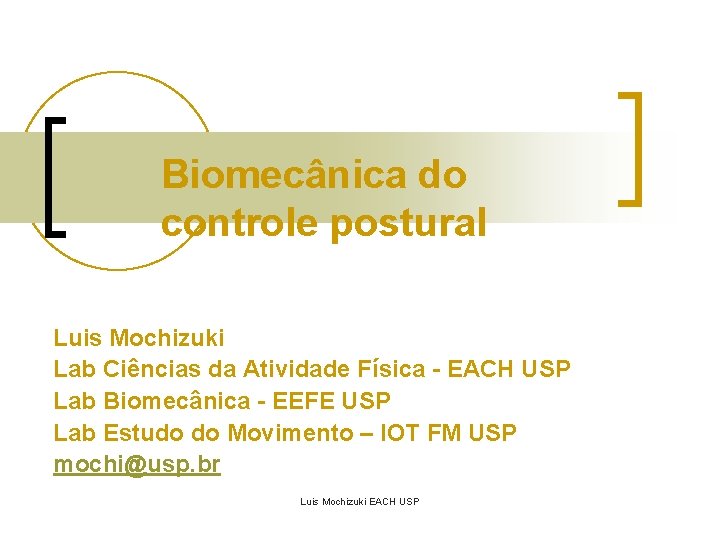 Biomecânica do controle postural Luis Mochizuki Lab Ciências da Atividade Física - EACH USP