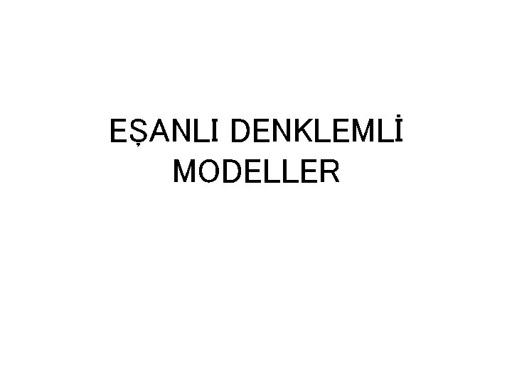 EŞANLI DENKLEMLİ MODELLER 