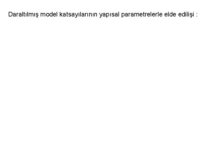 Daraltılmış model katsayılarının yapısal parametrelerle elde edilişi : 