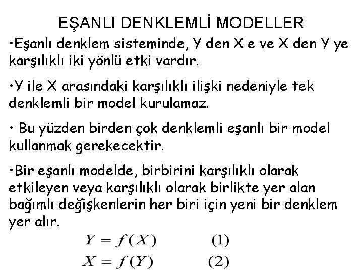 EŞANLI DENKLEMLİ MODELLER • Eşanlı denklem sisteminde, Y den X e ve X den