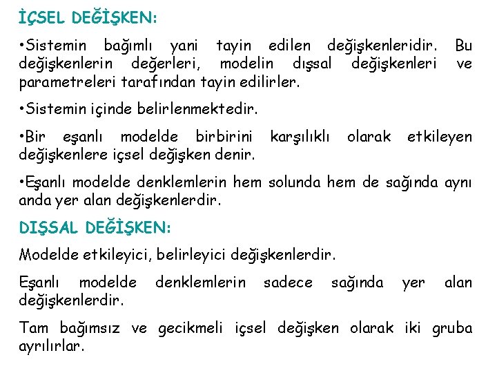 İÇSEL DEĞİŞKEN: • Sistemin bağımlı yani tayin edilen değişkenleridir. değişkenlerin değerleri, modelin dışsal değişkenleri