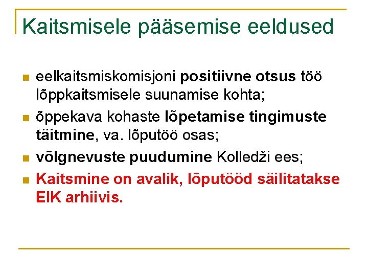 Kaitsmisele pääsemise eeldused n n eelkaitsmiskomisjoni positiivne otsus töö lõppkaitsmisele suunamise kohta; õppekava kohaste