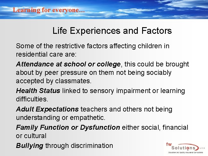 Learning for everyone… Life Experiences and Factors Some of the restrictive factors affecting children