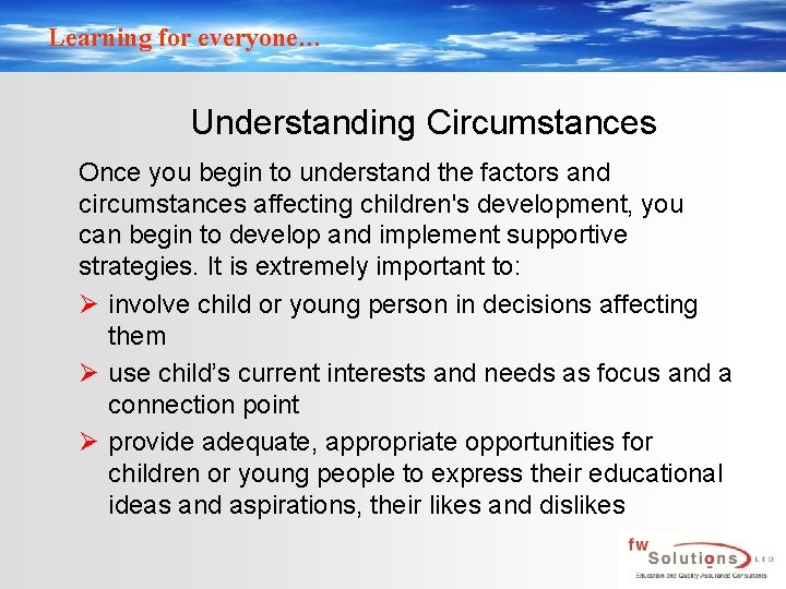 Learning for everyone… Understanding Circumstances Once you begin to understand the factors and circumstances