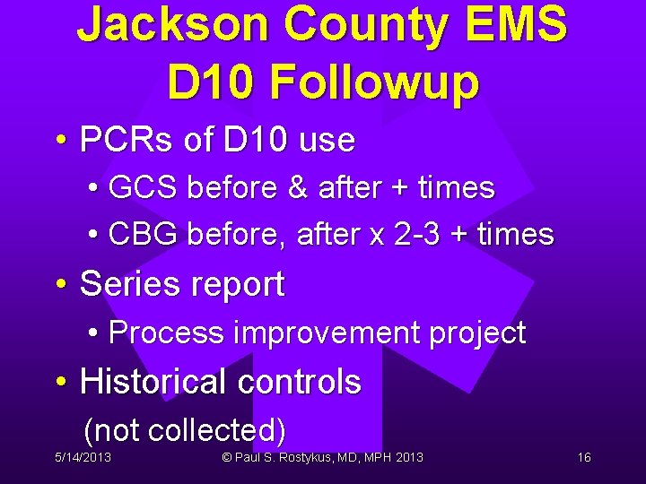 Jackson County EMS D 10 Followup • PCRs of D 10 use • GCS Jackson County EMS D 10 Followup • PCRs of D 10 use • GCS