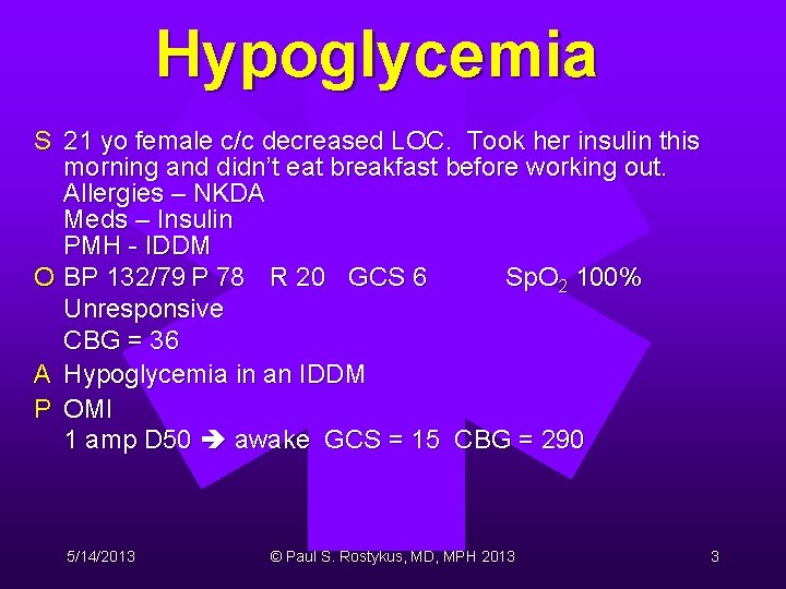 Hypoglycemia S 21 yo female c/c decreased LOC. Took her insulin this morning and Hypoglycemia S 21 yo female c/c decreased LOC. Took her insulin this morning and